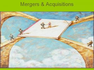 Mergers Acquisitions Presentation outline What is MA Key