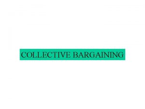 COLLECTIVE BARGAINING COLLECTIVE BARGAIN GROUP ACTION NEGOTIATION It