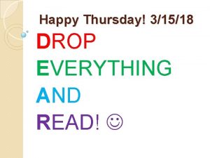 Happy Thursday 31518 DROP EVERYTHING AND READ Happy