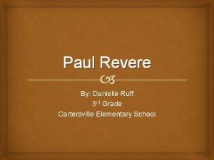 Paul Revere By Danielle Ruff 3 rd Grade