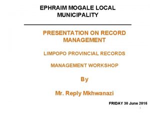 EPHRAIM MOGALE LOCAL MUNICIPALITY PRESENTATION ON RECORD MANAGEMENT