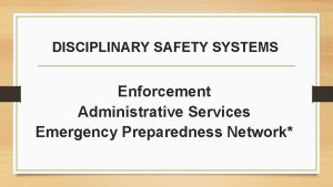 DISCIPLINARY SAFETY SYSTEMS Enforcement Administrative Services Emergency Preparedness