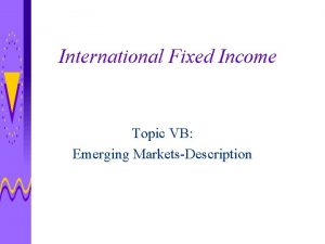 International Fixed Income Topic VB Emerging MarketsDescription Review