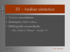 III Anlise sintctica Parsers ascendentes Instrues shiftreduce Bibliografia