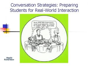 Conversation Strategies Preparing Students for RealWorld Interaction Angela