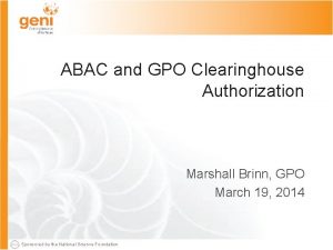 ABAC and GPO Clearinghouse Authorization Marshall Brinn GPO