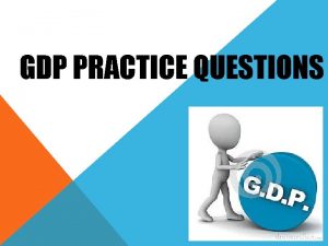 GDP PRACTICE QUESTIONS GDP in an economy is