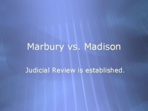 Marbury vs Madison Judicial Review is established Presidential