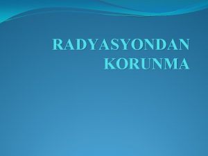 RADYASYONDAN KORUNMA Rntgen XIn yonize Radyasyon Biyolojik Hasar