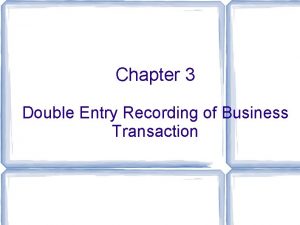 Chapter 3 Double Entry Recording of Business Transaction