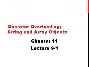 Operator Overloading String and Array Objects Chapter 11