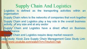 Supply Chain And Logistics Logistics is defined as