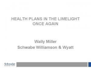 HEALTH PLANS IN THE LIMELIGHT ONCE AGAIN Wally