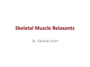 Skeletal Muscle Relaxants Dr Kaukab Azim Drug List