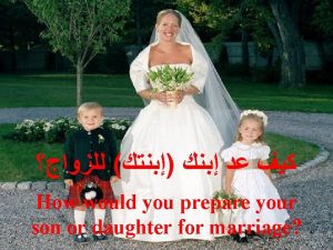 How would you prepare your son or daughter