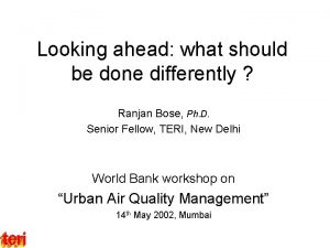 Looking ahead what should be done differently Ranjan