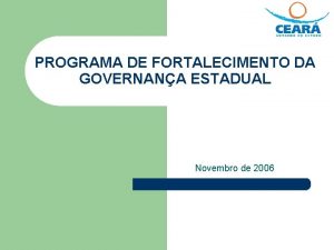 PROGRAMA DE FORTALECIMENTO DA GOVERNANA ESTADUAL Novembro de