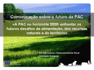 Comunicao sobre o futuro da PAC A PAC