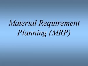 Material Requirement Planning MRP Contributors to MRP Joseph