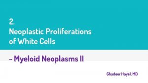 2 Neoplastic Proliferations of White Cells Myeloid Neoplasms