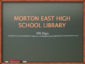 MORTON EAST HIGH SCHOOL LIBRARY PR Plan PR