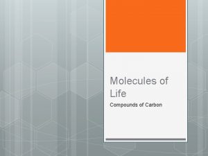 Molecules of Life Compounds of Carbon Organic Compounds