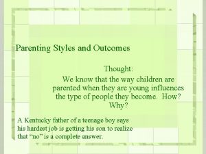 Parenting Styles and Outcomes Thought We know that