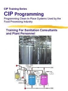 CIP Training Series CIP Programming CleanInPlace Systems Used CIP Training Series CIP Programming CleanInPlace Systems Used