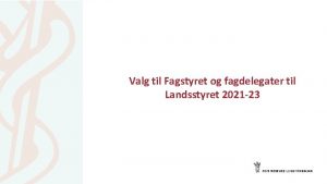 Valg til Fagstyret og fagdelegater til Landsstyret 2021