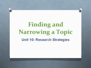 Finding and Narrowing a Topic Unit 10 Research