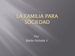 LA FAMILIA PARA SOCIEDAD Por Martin Nicholls V