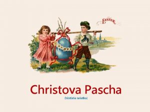 Christova Pascha histria sviatku Pascha sviatok radostnho Christovho