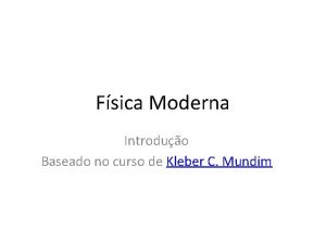 Fsica Moderna Introduo Baseado no curso de Kleber