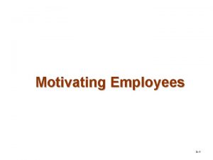 Motivating Employees 3 1 What Is Motivation Motivation