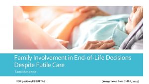 Family Involvement in EndofLife Decisions Despite Futile Care