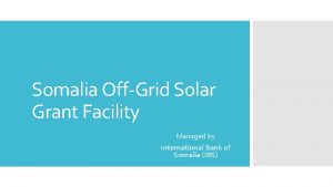 Somalia OffGrid Solar Grant Facility Managed by International