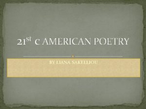 st 21 c AMERICAN POETRY BY LIANA SAKELLIOU