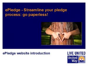 e Pledge Streamline your pledge process go paperless