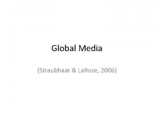 Global Media Straubhaar La Rose 2006 Globalization Globalization