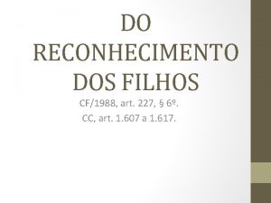 DO RECONHECIMENTO DOS FILHOS CF1988 art 227 6