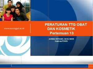 PERATURAN TTG OBAT DAN KOSMETIK Pertemuan 13 AHMAD