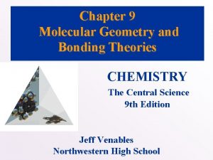Chapter 9 Molecular Geometry and Bonding Theories CHEMISTRY