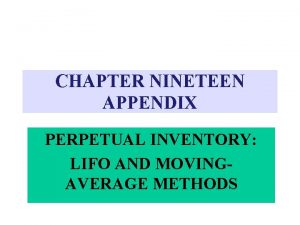 CHAPTER NINETEEN APPENDIX PERPETUAL INVENTORY LIFO AND MOVINGAVERAGE