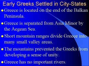 Early Greeks Settled in CityStates l Greece is