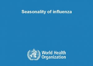Seasonality of influenza Analysis of seasonality l To