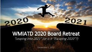 WMIATD 2020 Board Retreat Leaping into 2021 or