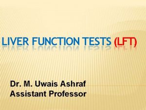 LIVER FUNCTION TESTS LFT Dr M Uwais Ashraf