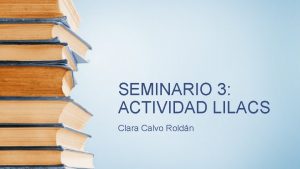 SEMINARIO 3 ACTIVIDAD LILACS Clara Calvo Roldn En