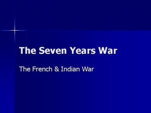 The Seven Years War The French Indian War