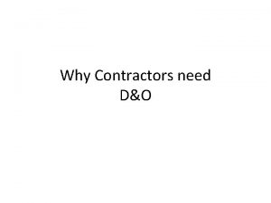 Why Contractors need DO Why Contractors need DO
